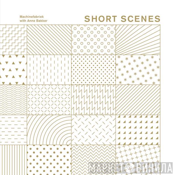 Machinefabriek, Anne Bakker - Short Scenes