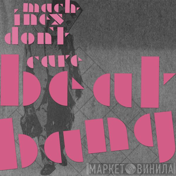  Machines Don't Care  - Beat Bang