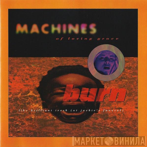  Machines Of Loving Grace  - Burn Like Brilliant Trash (At Jackie's Funeral)