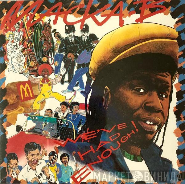  Macka B  - We've Had Enough!