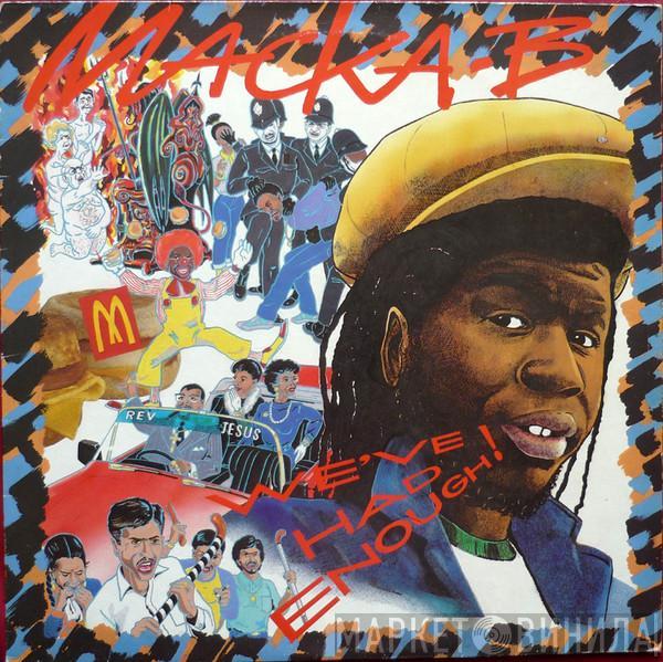  Macka B  - We've Had Enough!