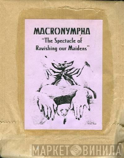  Macronympha  - The Spectacle Of Ravishing Our Maidens