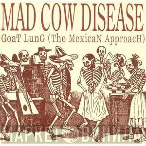 Mad Cow Disease - Goat Lung (The Mexican Approach)