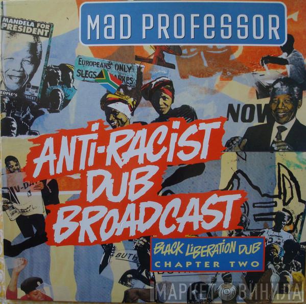  Mad Professor  - Anti-Racist Dub Broadcast