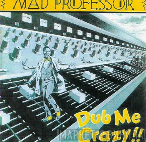  Mad Professor  - Dub Me Crazy !!