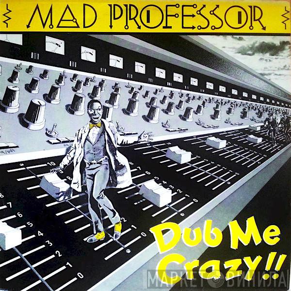  Mad Professor  - Dub Me Crazy !!