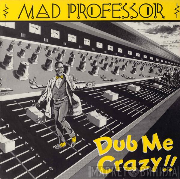  Mad Professor  - Dub Me Crazy !!