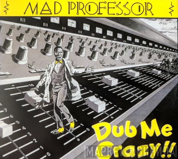Mad Professor - Dub Me Crazy !!