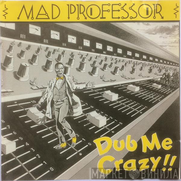  Mad Professor  - Dub Me Crazy !!