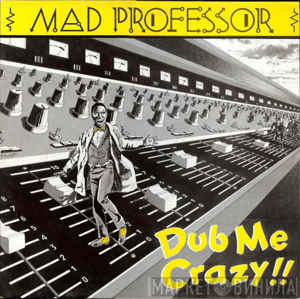  Mad Professor  - Dub Me Crazy !!