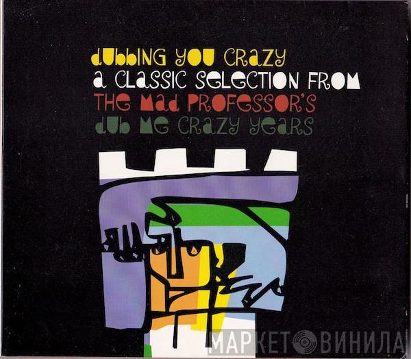  Mad Professor  - Dubbing You Crazy