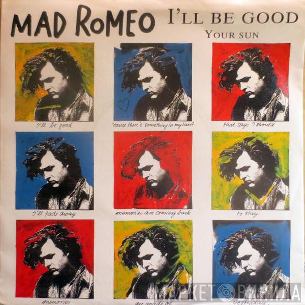  Mad Romeo  - I'll Be Good