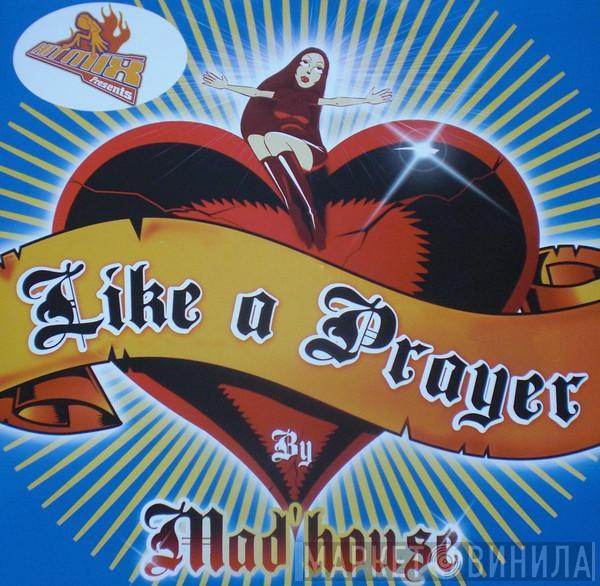  Mad'house  - Like A Prayer