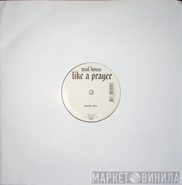  Mad'house  - Like A Prayer