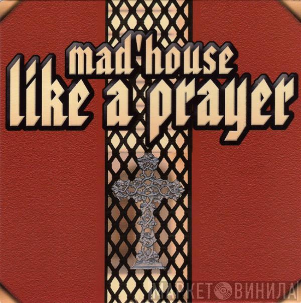  Mad'house  - Like A Prayer