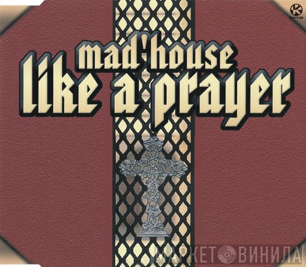  Mad'house  - Like A Prayer