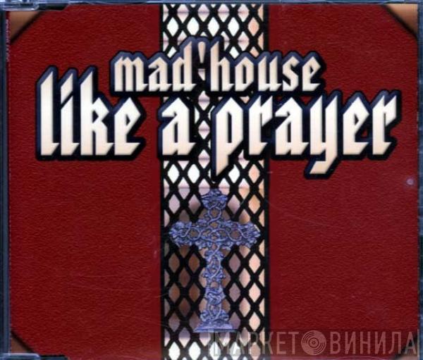  Mad'house  - Like A Prayer