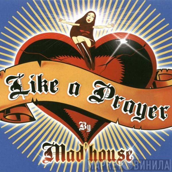  Mad'house  - Like A Prayer