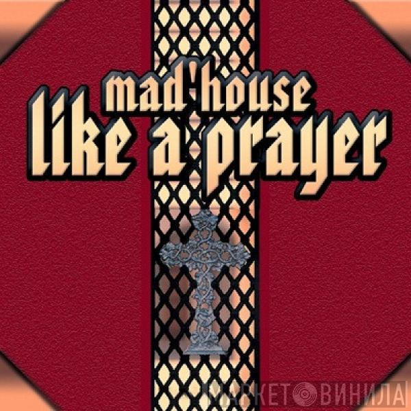  Mad'house  - Like A Prayer