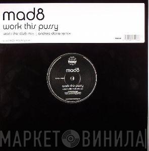  Mad8  - Work This Pussy