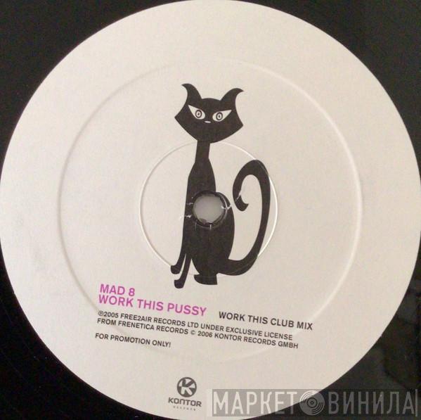 Mad8  - Work This Pussy
