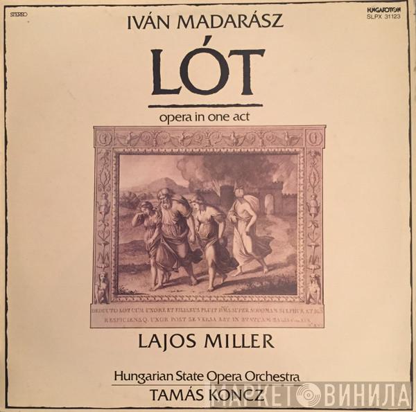 , Madarász Iván , Lajos Miller , Hungarian State Opera Orchestra  Koncz Tamás  - Lót Opera In One Act