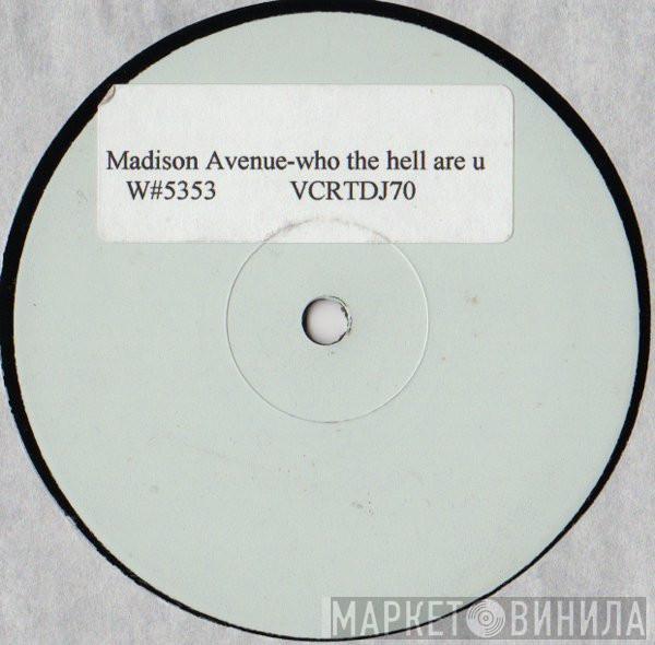  Madison Avenue  - Who The Hell Are U