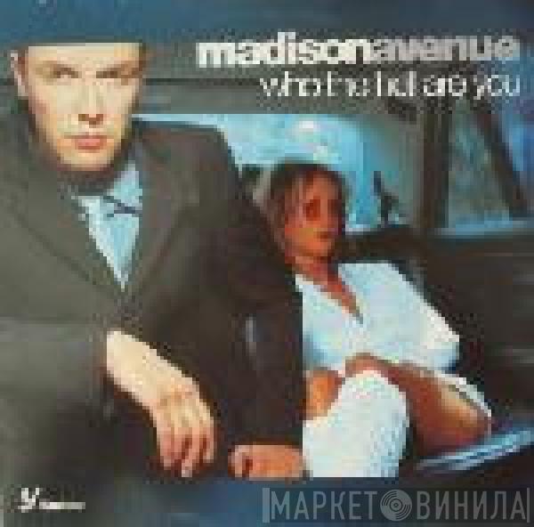  Madison Avenue  - Who The Hell Are You