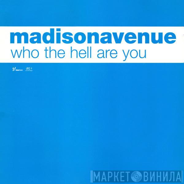 Madison Avenue - Who The Hell Are You