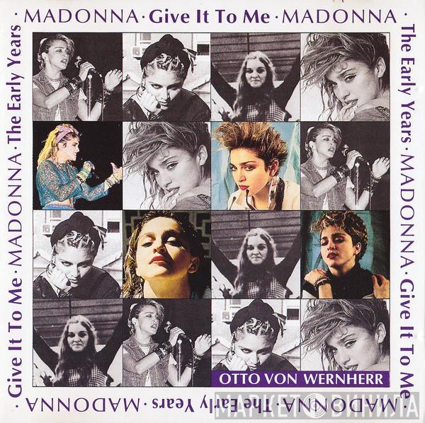 Madonna, Otto Von Wernherr - The Early Years - Give It To Me