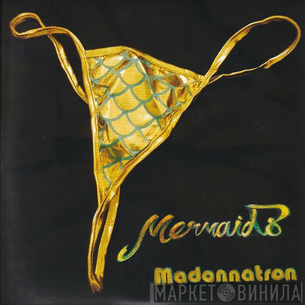 Madonnatron - Mermaids / Ich Liebe Dich