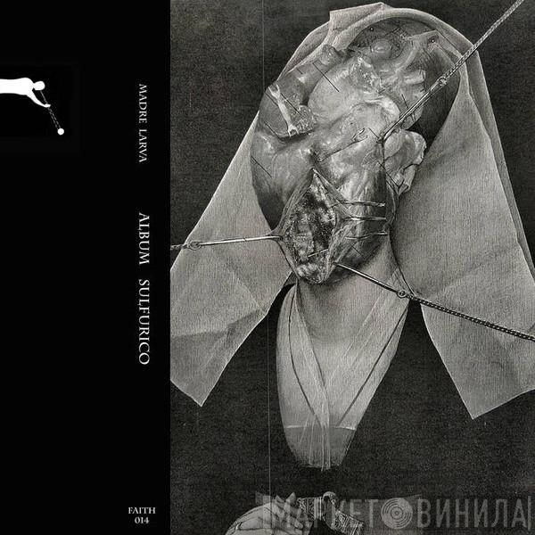 Madrelarva - Album Sulfúrico