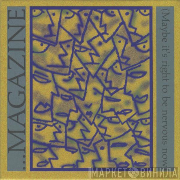  Magazine  - ...Magazine (Maybe It's Right To Be Nervous Now)