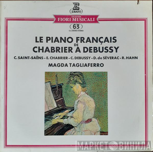 Magda Tagliaferro, Camille Saint-Saëns, Emmanuel Chabrier, Claude Debussy, Déodat De Séverac, Reynaldo Hahn - Le Piano Français de Chabrier à Debussy