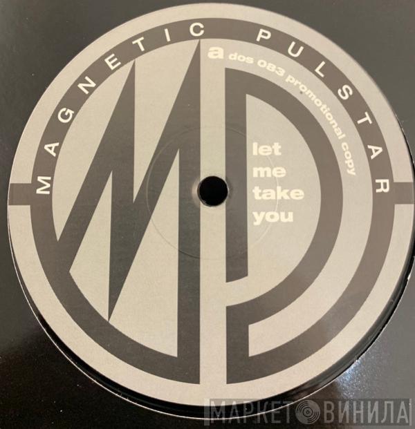 Magnetic Pulstar - Let Me Take You