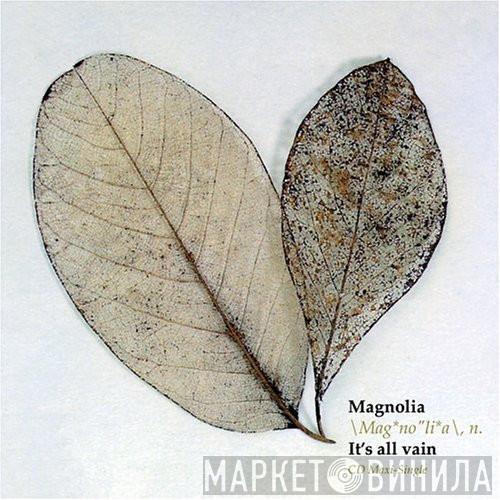  Magnolia  - It's All Vain