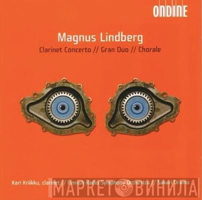 Magnus Lindberg, Kari Kriikku, Radion Sinfoniaorkesteri, Sakari Oramo - Clarinet Concerto // Gran Duo // Chorale