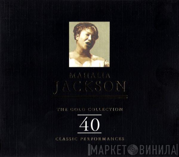 Mahalia Jackson - The Gold Collection: 40 Classic Performances