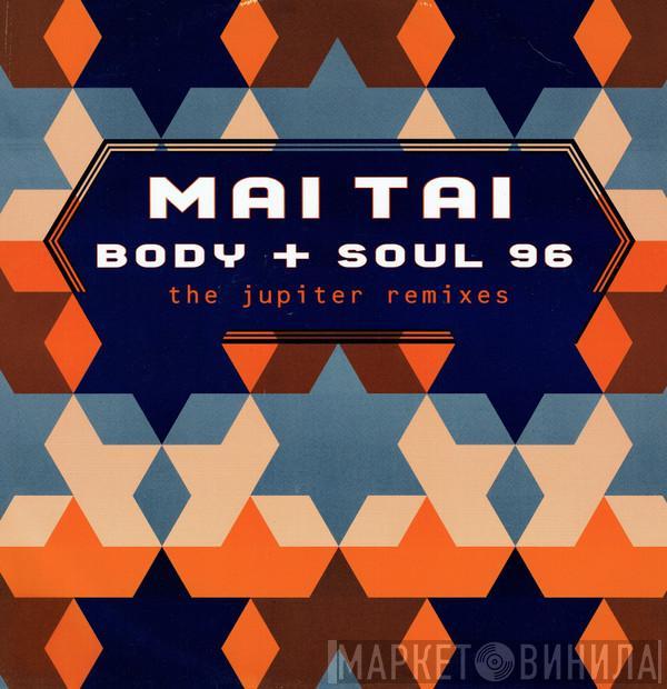  Mai Tai  - Body + Soul 96 (The Jupiter Remixes)