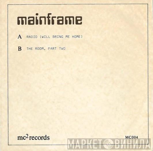 Mainframe  - Radio (Will Bring Me Home)