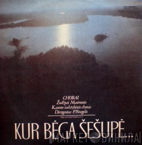 - Maironis , Kauno Valstybinis Choras  Petras Bingelis  - Kur Bėga Šešupė... (Chorai)