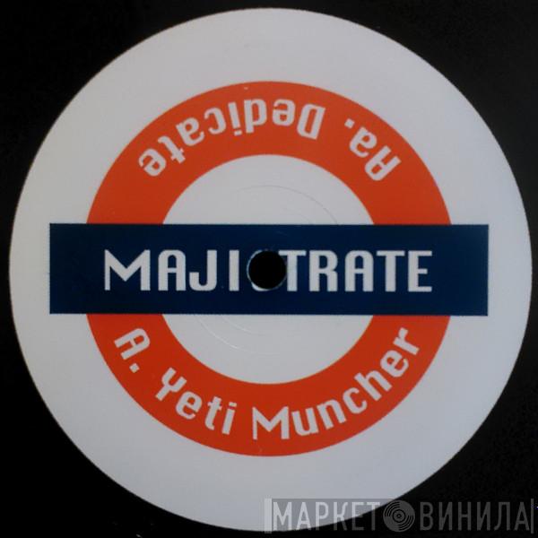  Majistrate  - Yeti Muncher / Dedicate