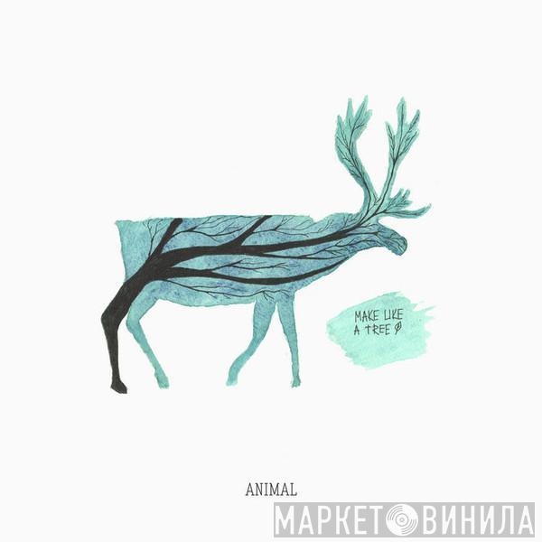 Make Like a Tree - Animal
