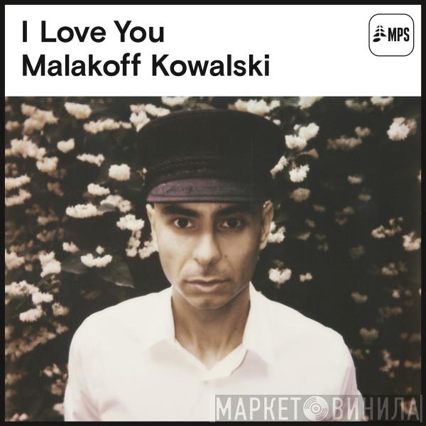 Malakoff Kowalski - I Love You