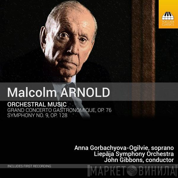 Malcolm Arnold, Anna Gorbachyova-Ogilvie, Liepaja Symphony Orchestra, John Gibbons  - Orchestral Music