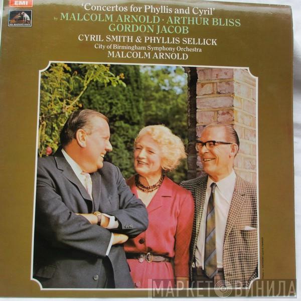 , Malcolm Arnold , Arthur Bliss , Gordon Jacob , Cyril Smith   Phyllis Sellick  - Concertos For Phyllis And Cyril