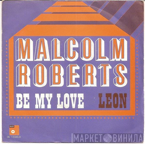  Malcolm Roberts  - Be My Love / Leon