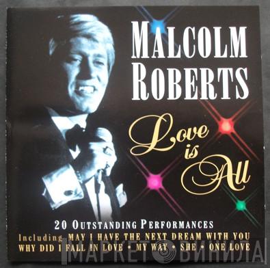 Malcolm Roberts - Love Is All (The Very Best Of Malcolm Roberts)