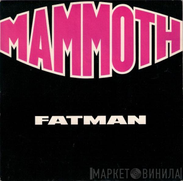  Mammoth   - Fatman