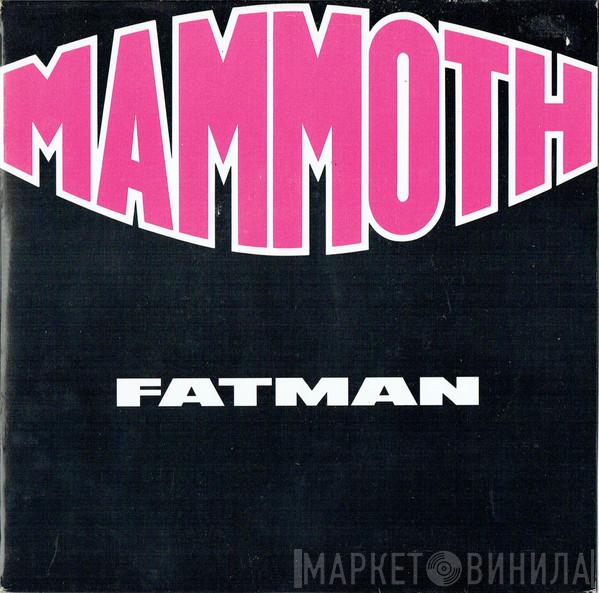 Mammoth  - Fatman